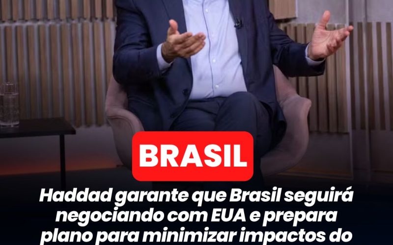 Haddad garante que Brasil seguirá negociando com EUA e prepara plano para minimizar impactos do tarifaço de Trump