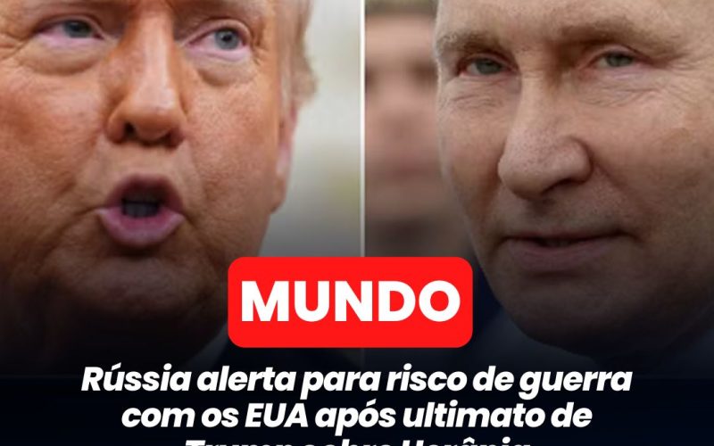 Rússia alerta para risco de guerra com os EUA após ultimato de Trump sobre Ucrânia