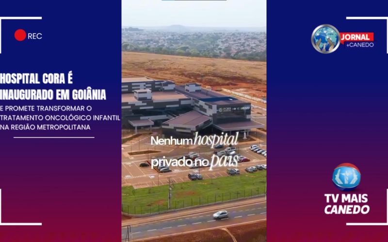 Inauguração do Hospital CORA em Goiânia Fortalece o Tratamento Oncológico Pediátrico na Região Metropolitana
