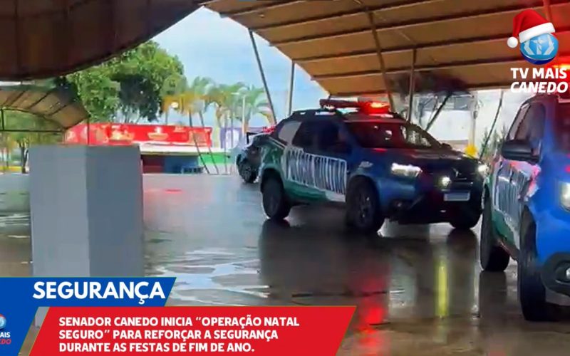 Senador Canedo inicia Operação Natal Seguro visando tranquilidade nas festas de fim de ano