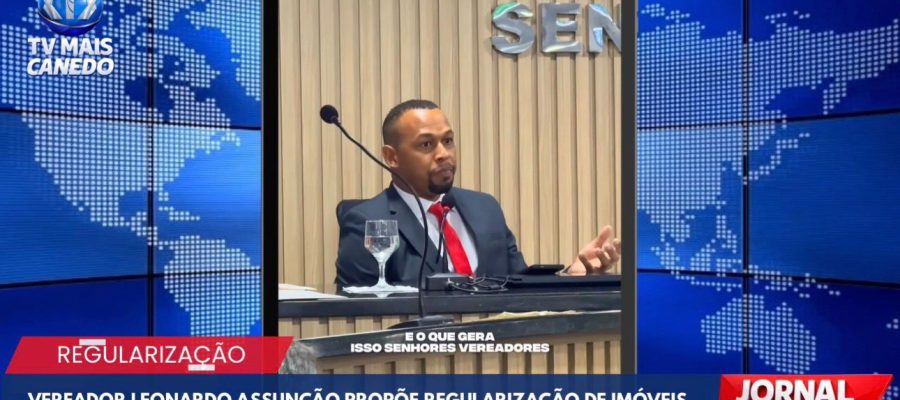 VEREADOR LEONARDO ASSUNÇÃO PROPÕE REGULARIZAÇÃO DE IMÓVEIS PARA BENEFICIAR FAMÍLIAS CARENTES EM SENADOR CANEDO